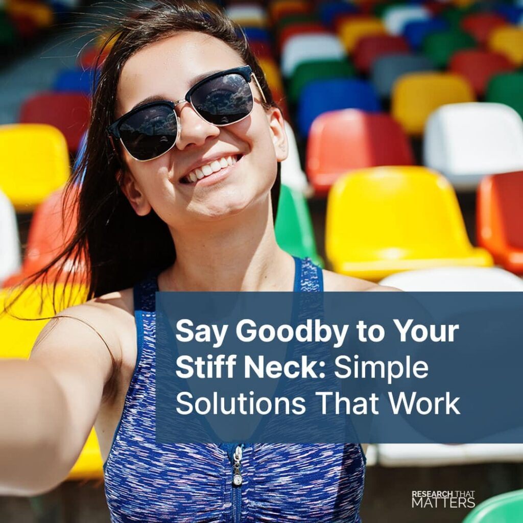 Say Goodbye to Your Stiff Neck: Simple Solutions That Work